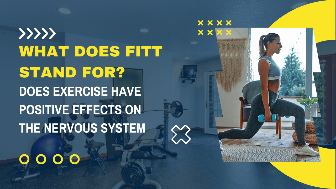 Does exercise have positive effects on the nervous system, and What does Fitt stand for?