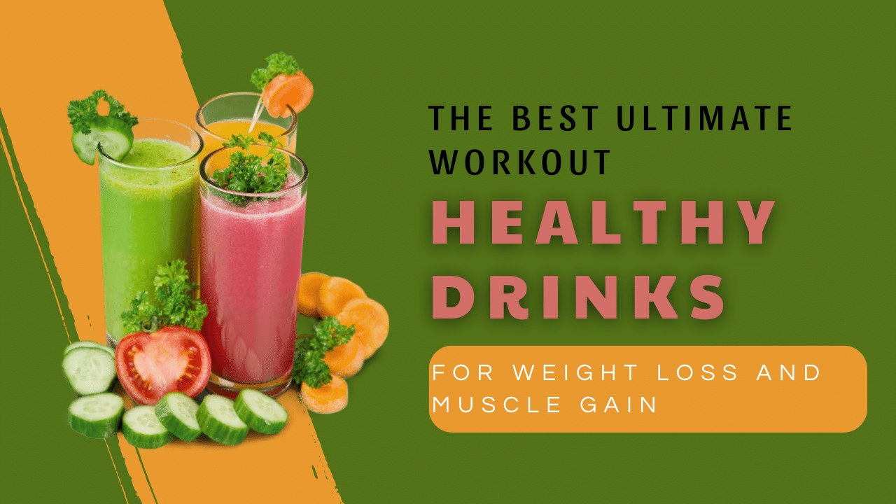 The Best Ultimate Workout Healthy Drinks for Weight Loss and Muscle Gain