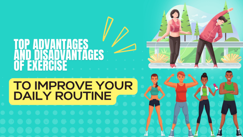 Top Advantages And Disadvantages Of Exercise To Improve Your Daily Routine