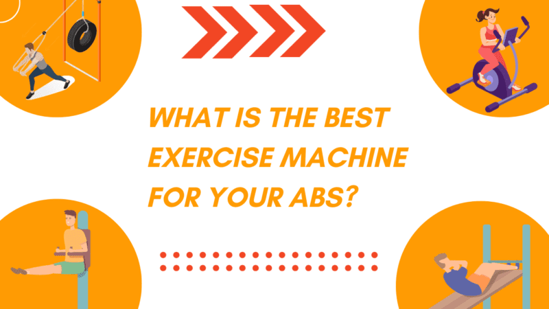 What Is The Best Exercise Machine For Your Abs?