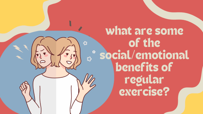 What Are Some Of The Social/Emotional Benefits Of Regular Exercise?