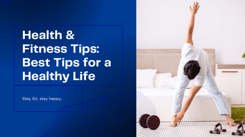 Health & Fitness Tips: Best Tips for a Healthy Life 