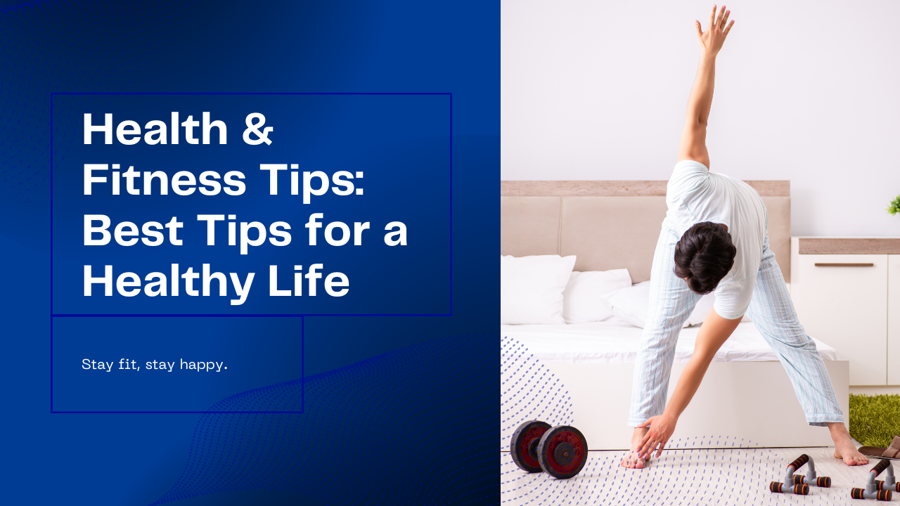Health & Fitness Tips: Best Tips for a Healthy Life 