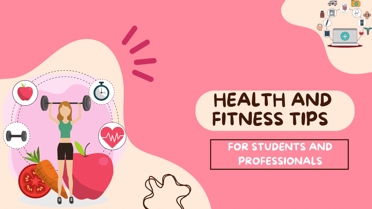 Health and Fitness Tips for Students and Professionals
