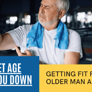 Getting Fit for Older Men above 60: Don’t Let Age Slow You Down!